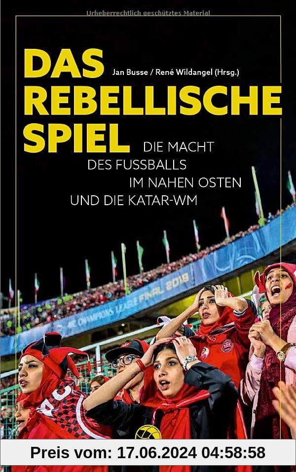 Das rebellische Spiel: Die Macht des Fußballs im Nahen Osten und die Katar-WM